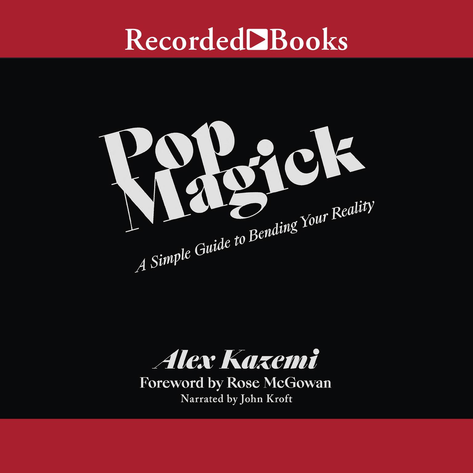 Pop Magick: A Simple Guide to Bending Your Reality Audiobook, by Alex Kazemi