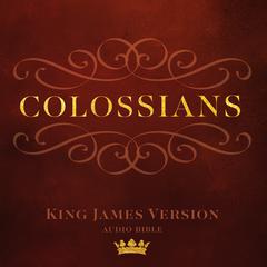 Book of Colossians: King James Version Audio Bible Audiobook, by Author Info Added Soon