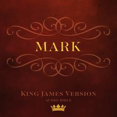 Book of Mark: King James Version Audio Bible Audiobook, by 