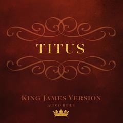 Book of  Titus: King James Version Audio Bible Audiobook, by Author Info Added Soon