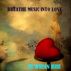 Breathe Love into Music Audiobook, by Yu'wrian Rise