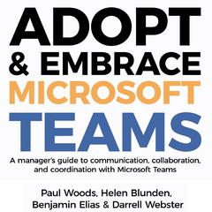 Adopt & Embrace Microsoft Teams - A managers guide to communication, collaboration and coordination with Microsoft Teams Audiobook, by Benjamin Elias