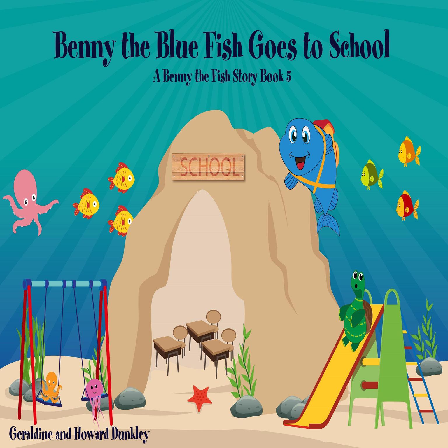Benny the Blue Fish Goes to School A Benny the Fish Story, Book 5 Audiobook, by Howard Dunkley