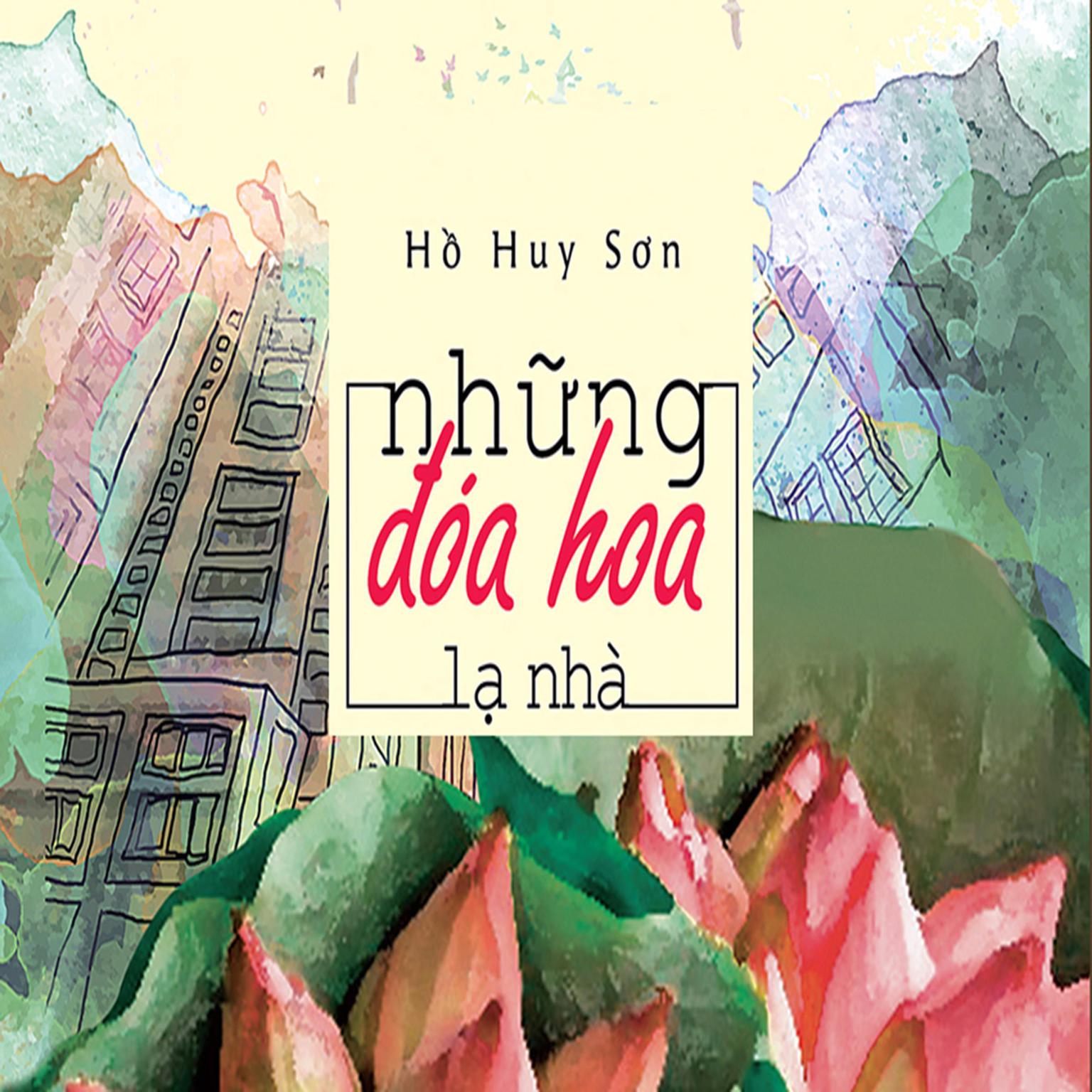 Những Đóa hoa lạ nhà Audiobook, by Ho Huy Son