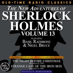 THE NEW ADVENTURES OF SHERLOCK HOLMES, VOLUME 13:EPISODE 1: THE NIGHT BEFORE CHRISTMAS EPISODE 2: STRANGE CASE OF THE IRON BOX Audiobook, by Anthony Boucher