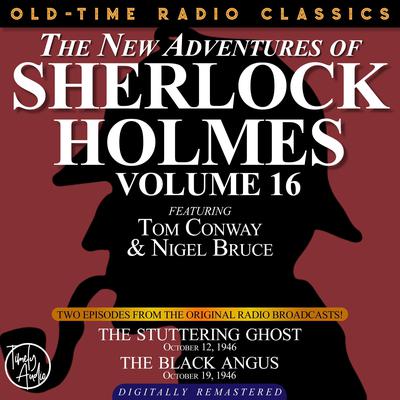THE NEW ADVENTURES OF SHERLOCK HOLMES, VOLUME 16: EPISODE 1: THE STUTTERING GHOST. EPISODE 2: THE BLACK ANGUS Audiobook, by Anthony Boucher