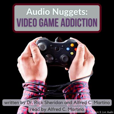 Audio Nuggets: Video Game Addiction Audiobook, by Alfred C. Martino