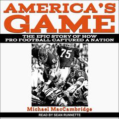 America's Game: The Epic Story of How Pro Football Captured a Nation Audiobook, by 