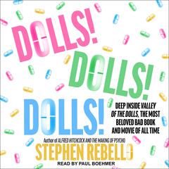 Dolls! Dolls! Dolls!: Deep Inside Valley of the Dolls, the Most Beloved Bad Book and Movie of All Time Audiobook, by 