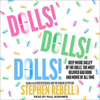 Dolls! Dolls! Dolls!: Deep Inside Valley of the Dolls, the Most Beloved Bad Book and Movie of All Time Audiobook, by Stephen Rebello