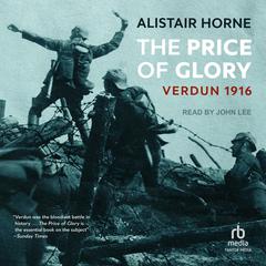 The Price of Glory: Verdun 1916 Audiobook, by Alistair Horne