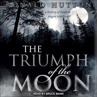 The Triumph of the Moon: A History of Modern Pagan Witchcraft Audiobook, by Ronald Hutton