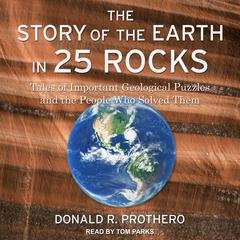 The Story of the Earth in 25 Rocks: Tales of Important Geological Puzzles and the People Who Solved Them Audiobook, by 