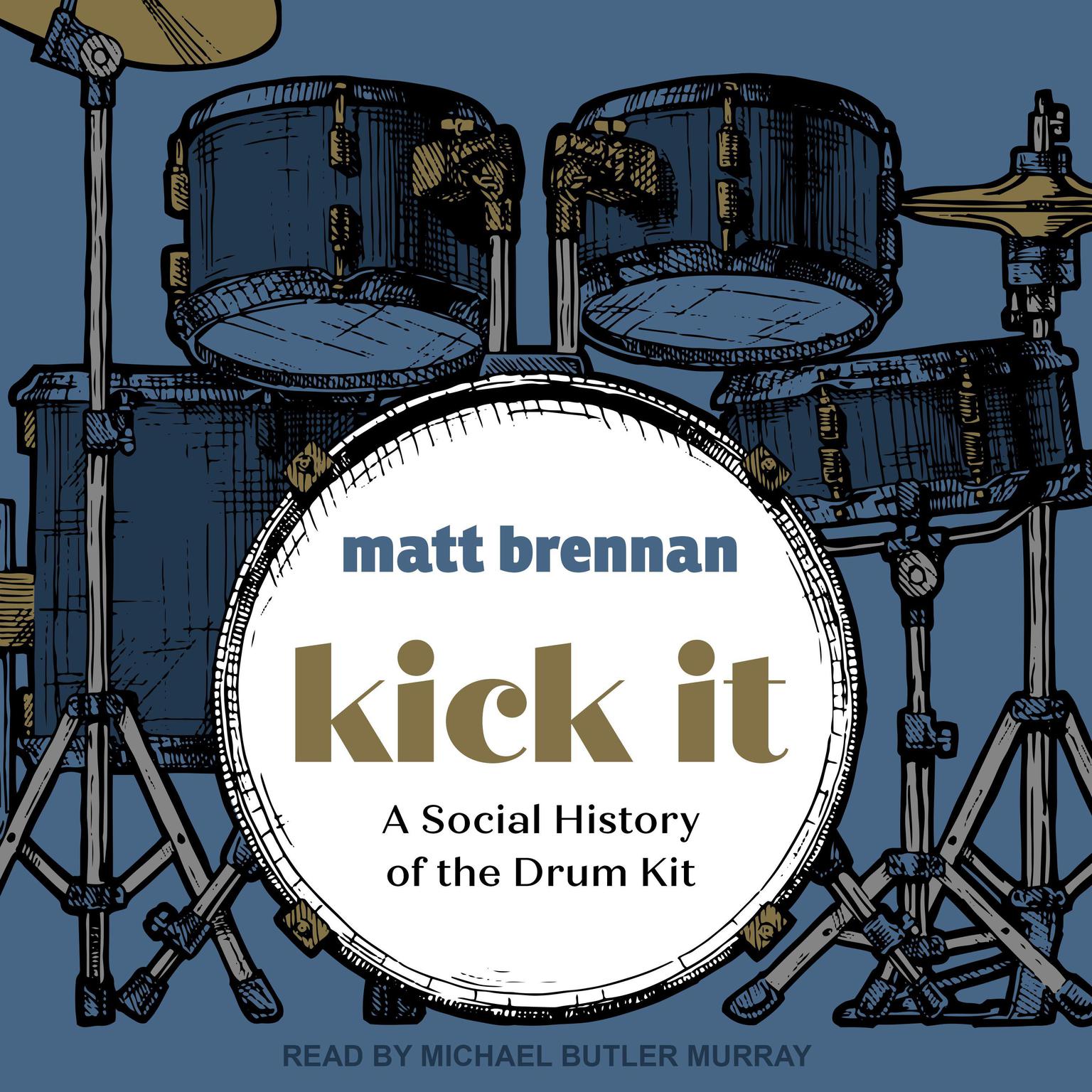 Kick It: A Social History of the Drum Kit Audiobook, by Matt Brennan