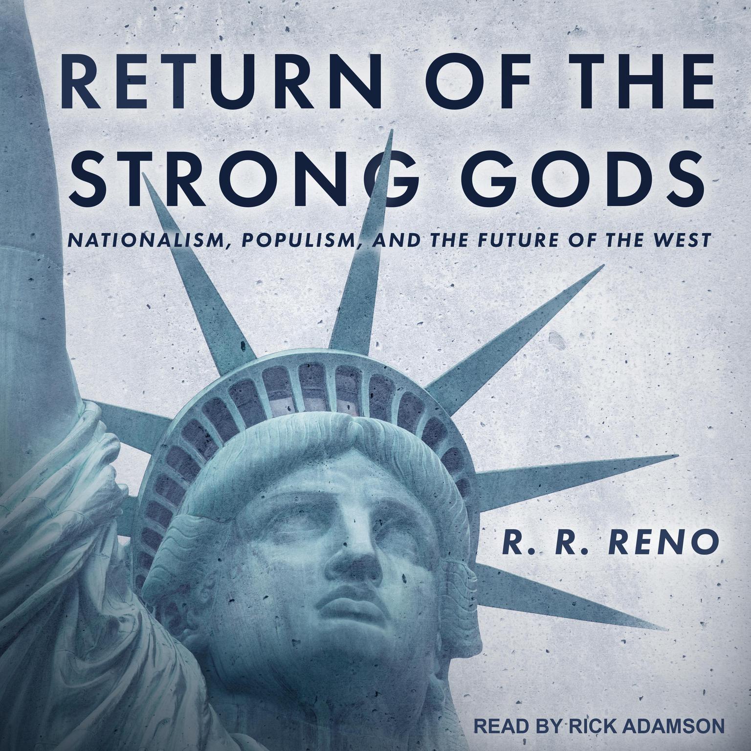Return of the Strong Gods: Nationalism, Populism, and the Future of the West Audiobook, by R.R. Reno