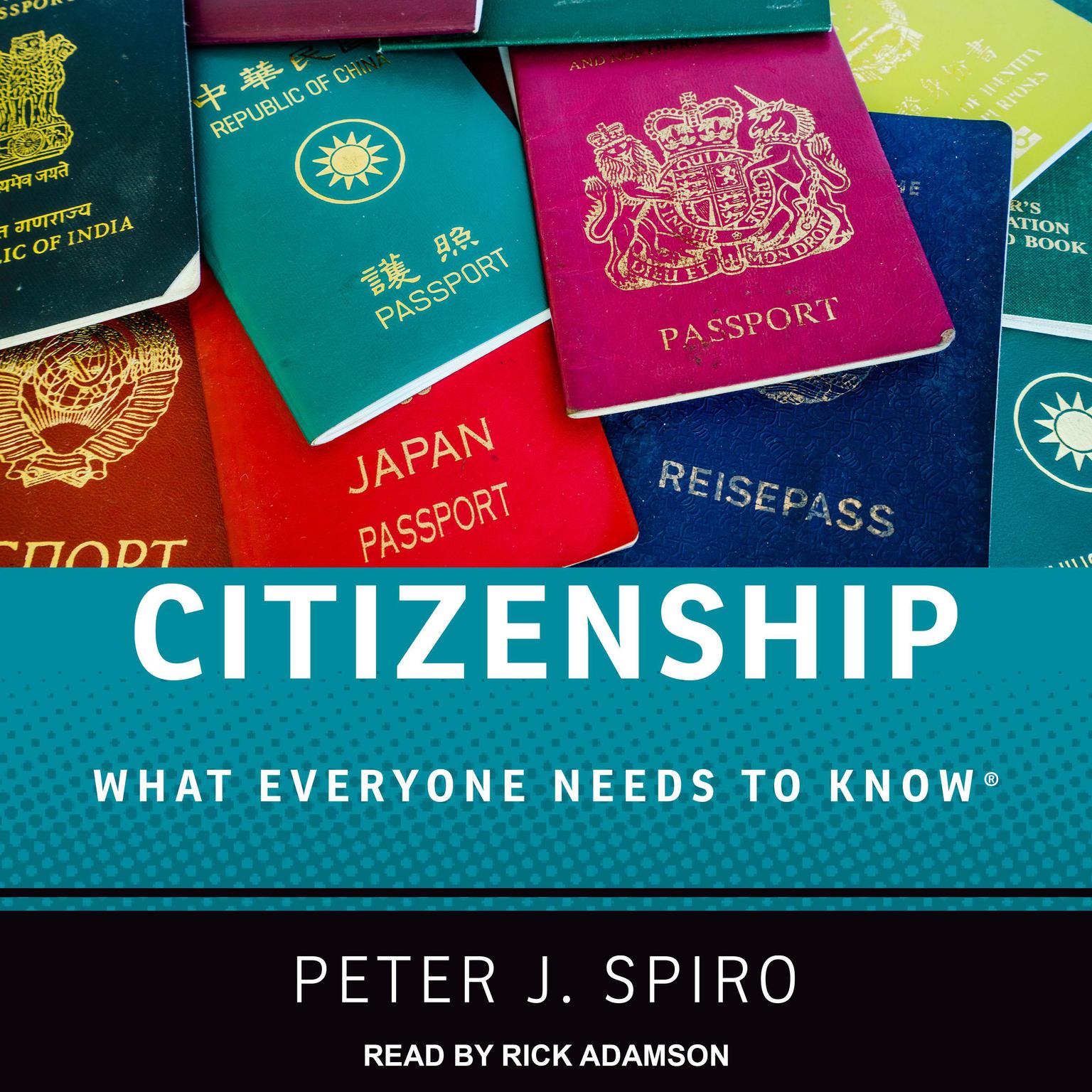 Citizenship: What Everyone Needs to Know Audiobook, by Peter J. Spiro
