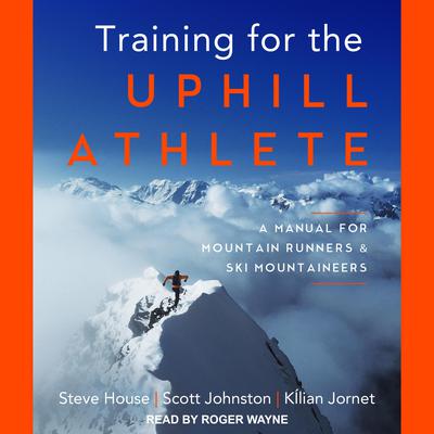 Training for the Uphill Athlete: A Manual for Mountain Runners and Ski Mountaineers Audiobook, by 