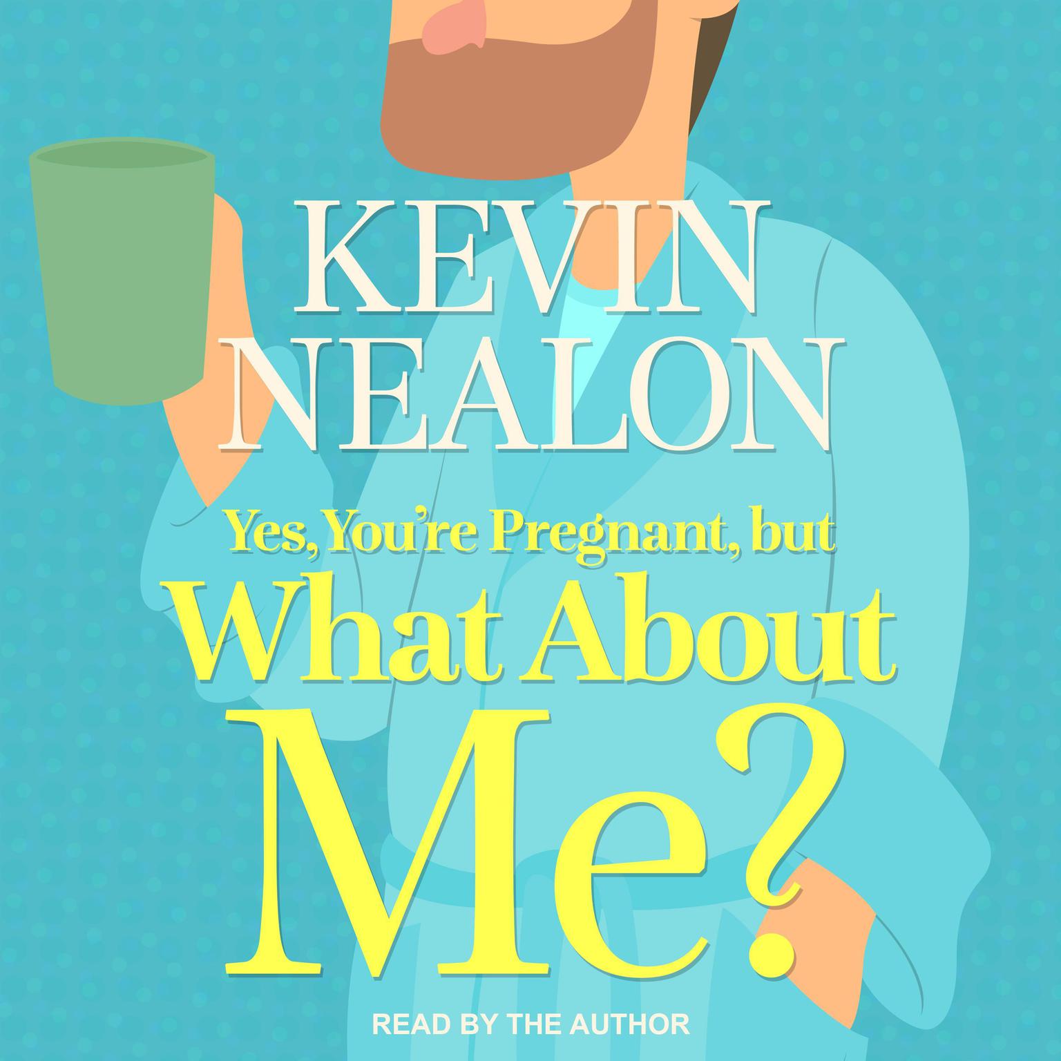 Yes, Youre Pregnant, But What About Me? Audiobook, by Kevin Nealon