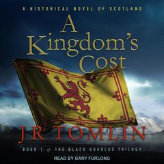 A Kingdom's Cost: A Historical Novel of Scotland Audiobook, by J.R. Tomlin