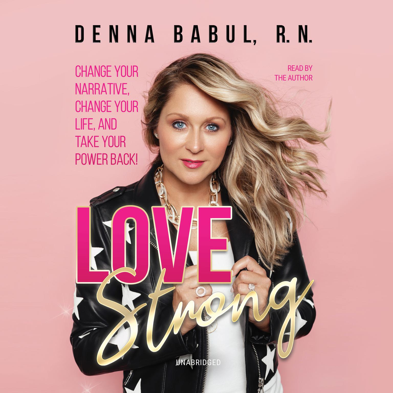 Love Strong: Change Your Narrative, Change Your Life, and Take Your Power Back! Audiobook, by Denna Babul