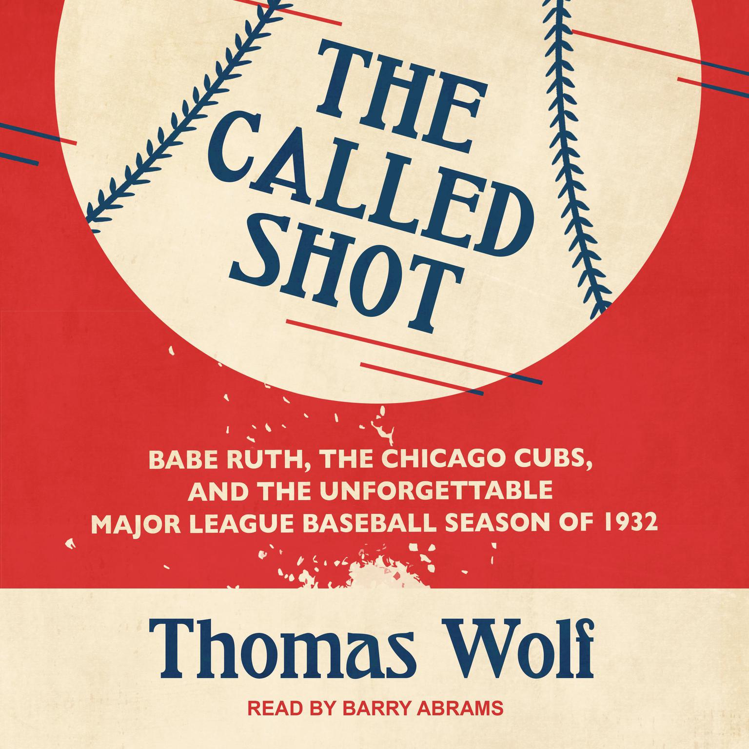 The Called Shot: Babe Ruth, the Chicago Cubs, and the Unforgettable Major League Baseball Season of 1932 Audiobook, by Thomas Wolf
