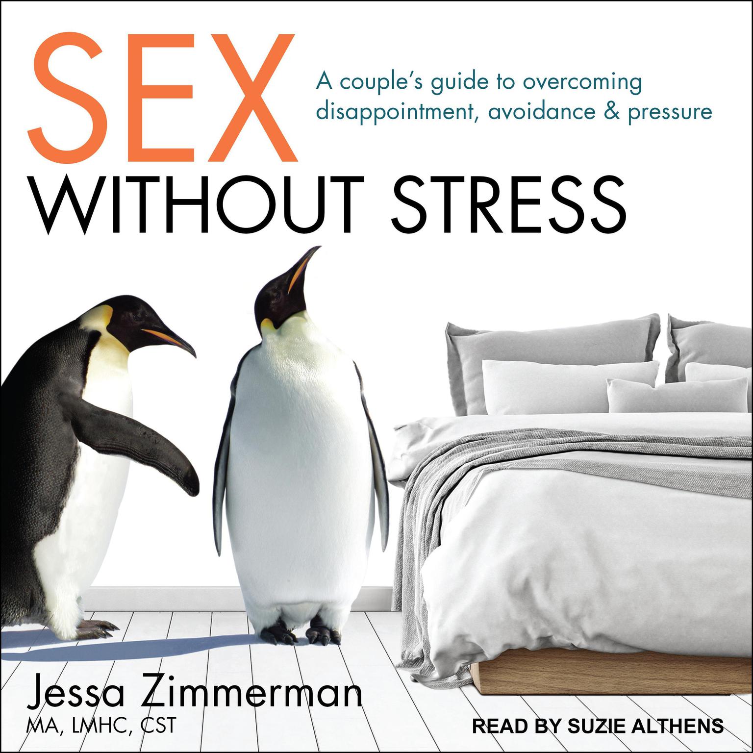 Sex Without Stress: A Couples Guide to Overcoming Disappointment, Avoidance, and Pressure Audiobook, by Jessa  Zimmerman