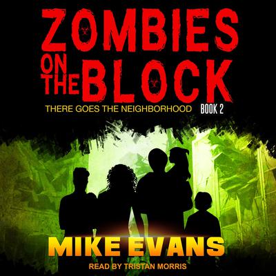 Zombies on The Block: There Goes The Neighborhood Audiobook, by Mike Evans