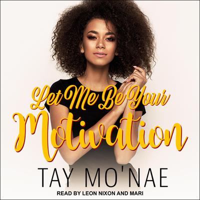 Let Me Be Your Motivation Audiobook, by Tay Mo'nae