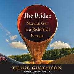 The Bridge: Natural Gas in a Redivided Europe Audiobook, by Thane Gustafson