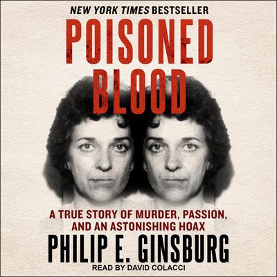 Poisoned Blood: A True Story of Murder, Passion, and an Astonishing Hoax Audiobook, by Philip E. Ginsburg