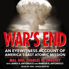 Wars End: An Eyewitness Account of Americas Last Atomic Mission Audiobook, by Maj. Gen. Charles W. Sweeney