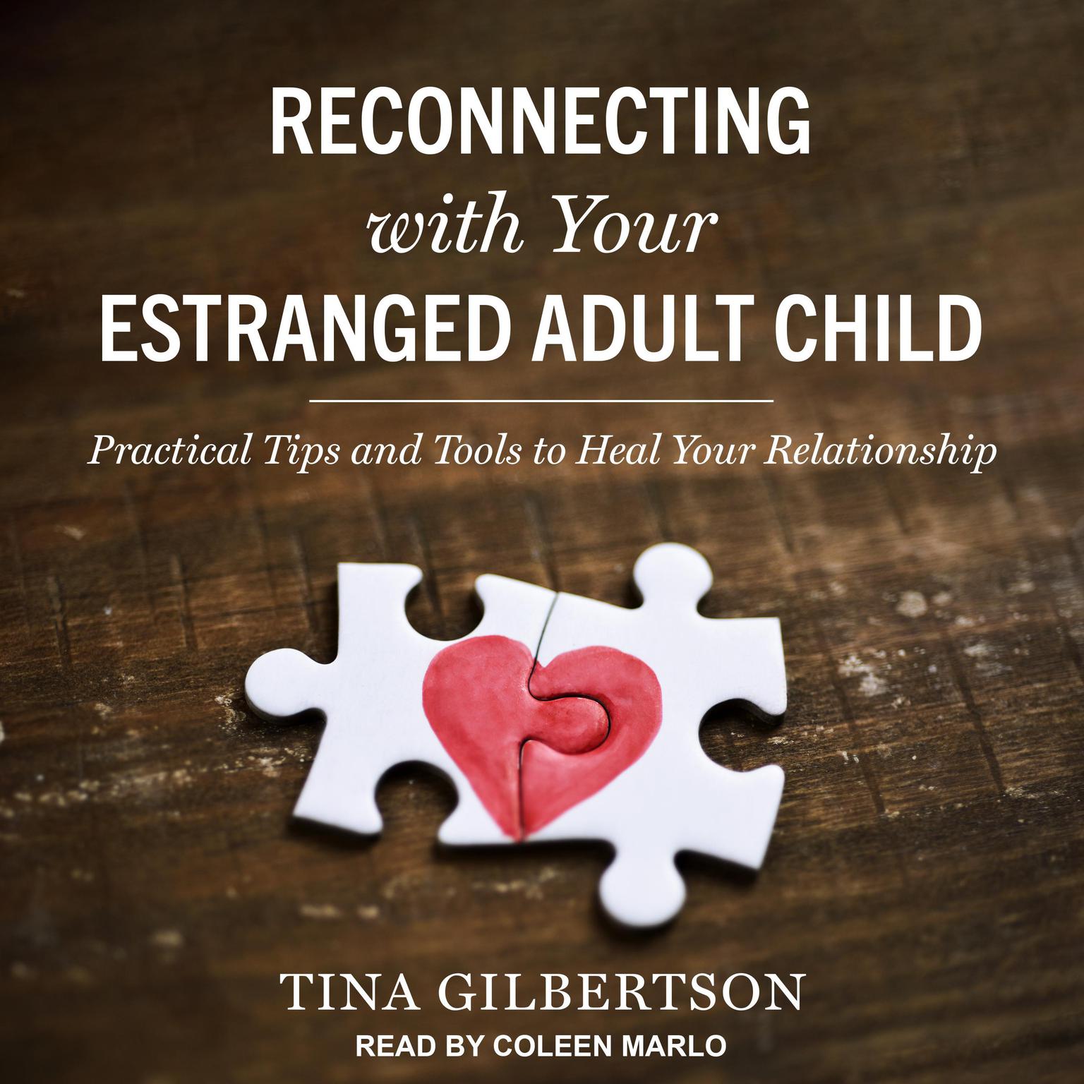 Reconnecting with Your Estranged Adult Child: Practical Tips and Tools to Heal Your Relationship Audiobook, by Tina Gilbertson