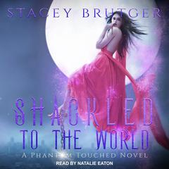 Shackled to the World Audiobook, by Stacey Brutger