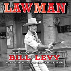 Lawman: A Companion to the Classic TV Western Series Audiobook, by Bill Levy