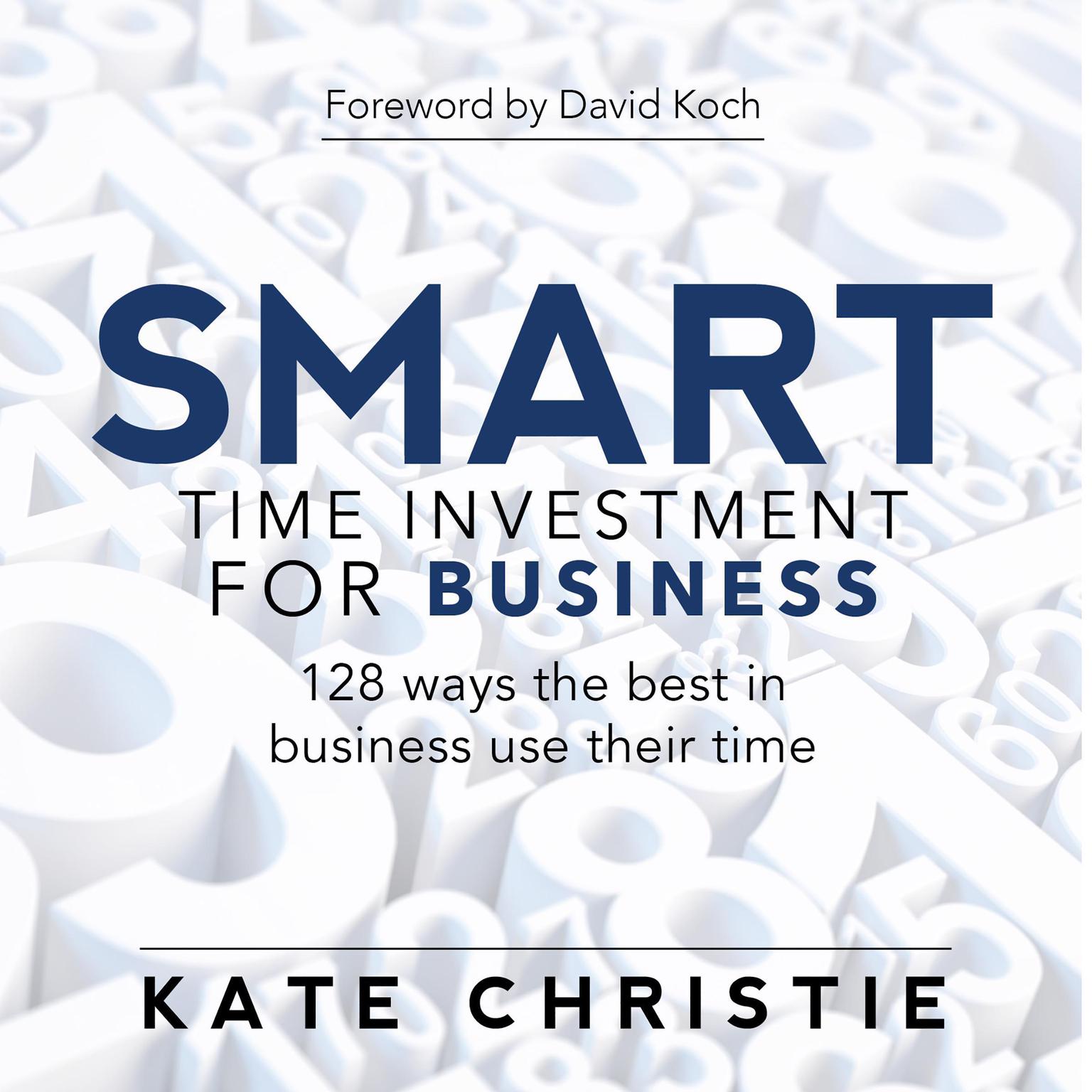 SMART time investment for business - 128 ways the best in business use their time: 128 ways the best in business use their time Audiobook, by Kate Christie