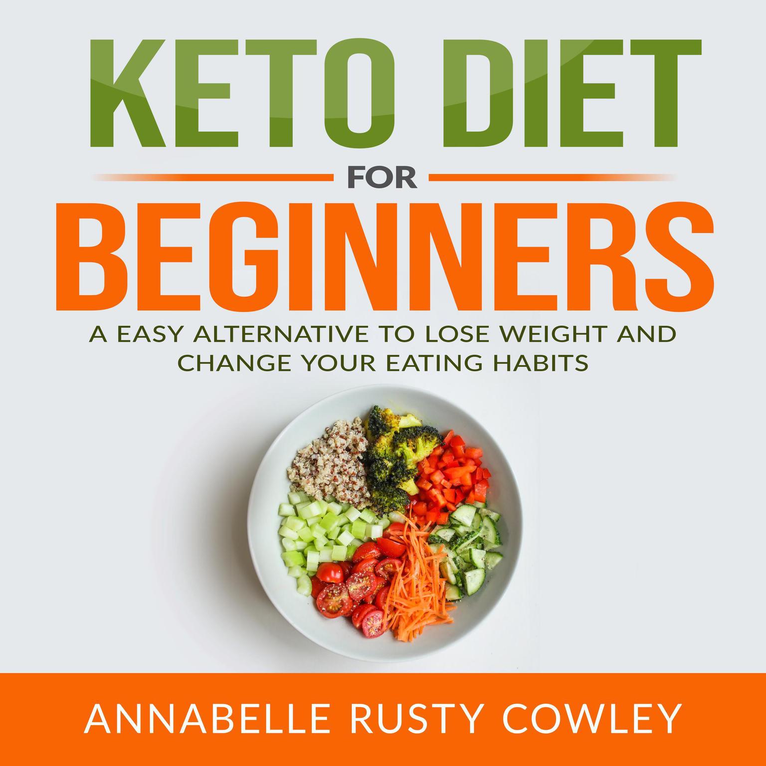Keto Diet for Beginners: A Easy Alternative to Lose Weight and Change Your Eating Habits Audiobook, by Annabelle Rusty Cowley