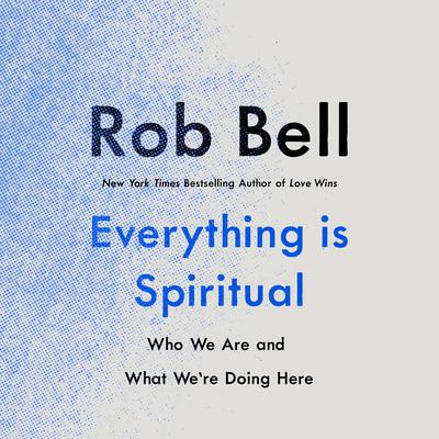 Everything Is Spiritual: Finding Your Way in a Turbulent World Audiobook, by 