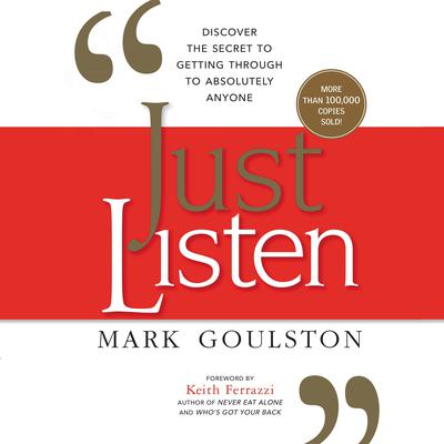 Just Listen: Discover the Secret to Getting Through to Absolutely Anyone Audiobook, by Mark Goulston