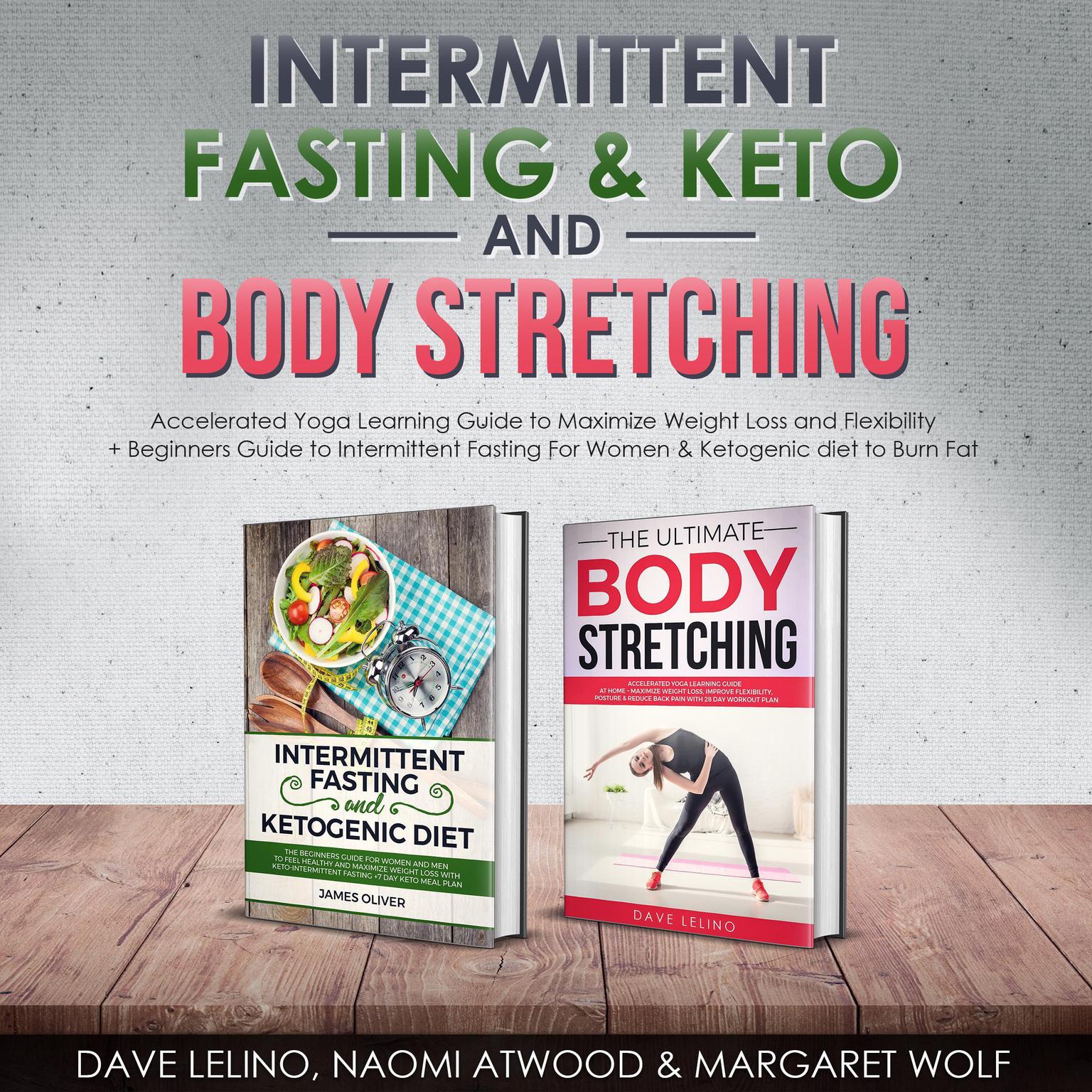 Intermittent Fasting & Keto + Body Stretching: Accelerated Yoga Learning Guide to Maximize Weight Loss and Flexibility + Beginners Guide to Intermittent Fasting For Women & Ketogenic diet to Burn Fat Audiobook, by Dave LeLino