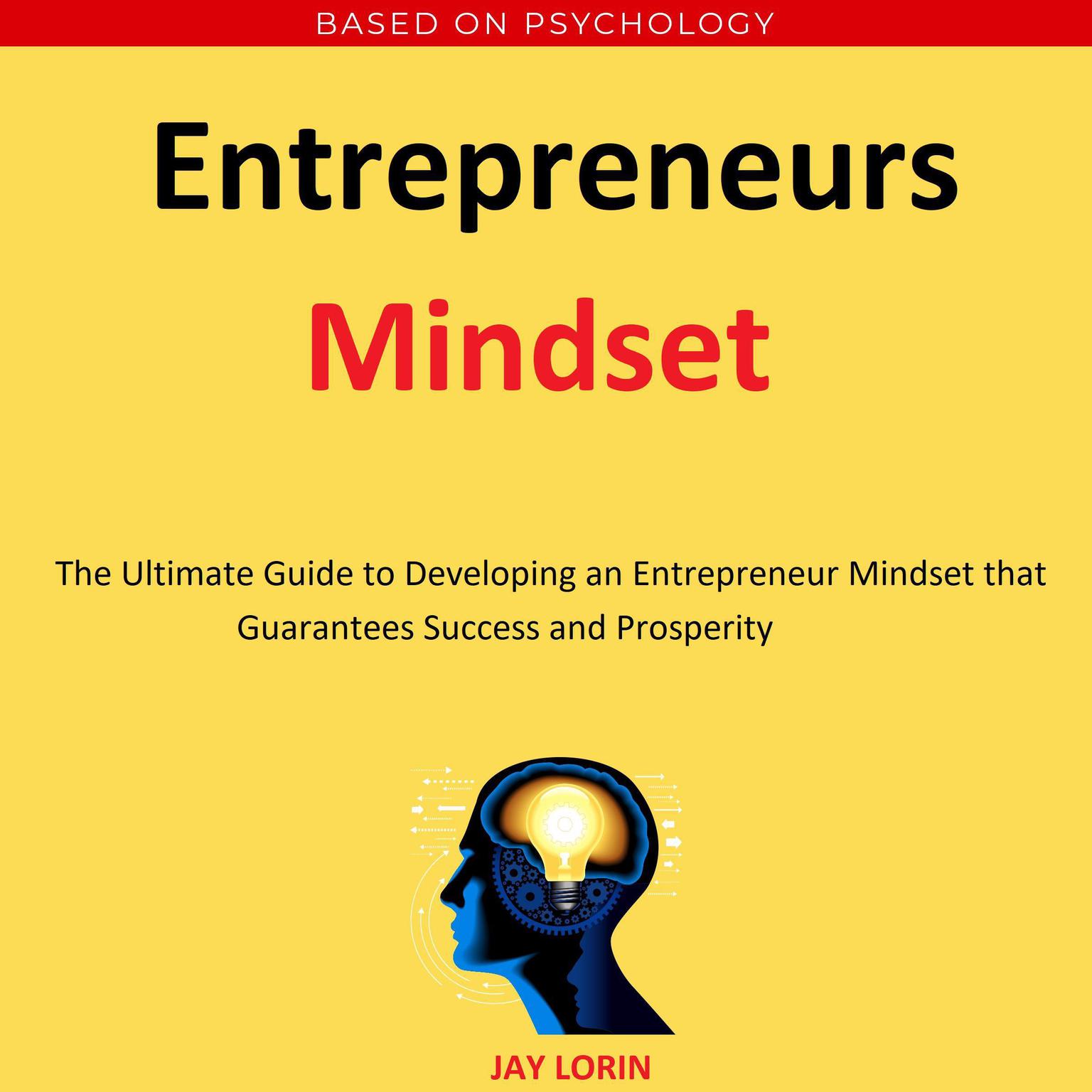 Entrepreneurs Mindset:  The Ultimate Guide to Developing an Entrepreneur Mindset that Guarantees Success and Prosperity Audiobook, by Jay Lorin