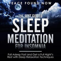 The Best Guided Sleep Meditation for Insomnia: Fall Asleep Fast and Get a Full Night’s Rest with Deep Relaxation Techniques: Fall Asleep Fast and Get a Full Night’s Rest with Deep Relaxation Techniques Audiobook, by 