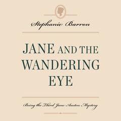 Jane and the Wandering Eye: Being the Third Jane Austen Mystery Audiobook, by Stephanie Barron