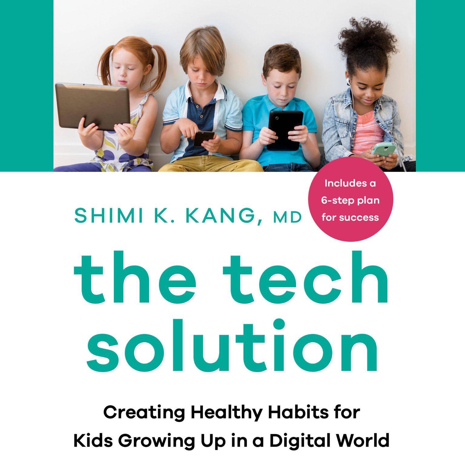 The Tech Solution: Creating Healthy Habits for Kids Growing Up in a Digital World Audiobook, by Shimi Kang