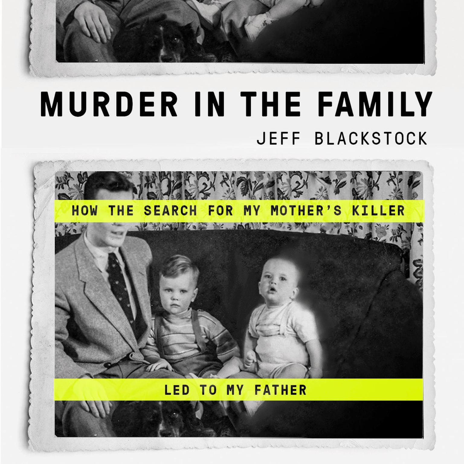Murder in the Family: How the Search for My Mothers Killer Led to My Father Audiobook, by Jeff Blackstock