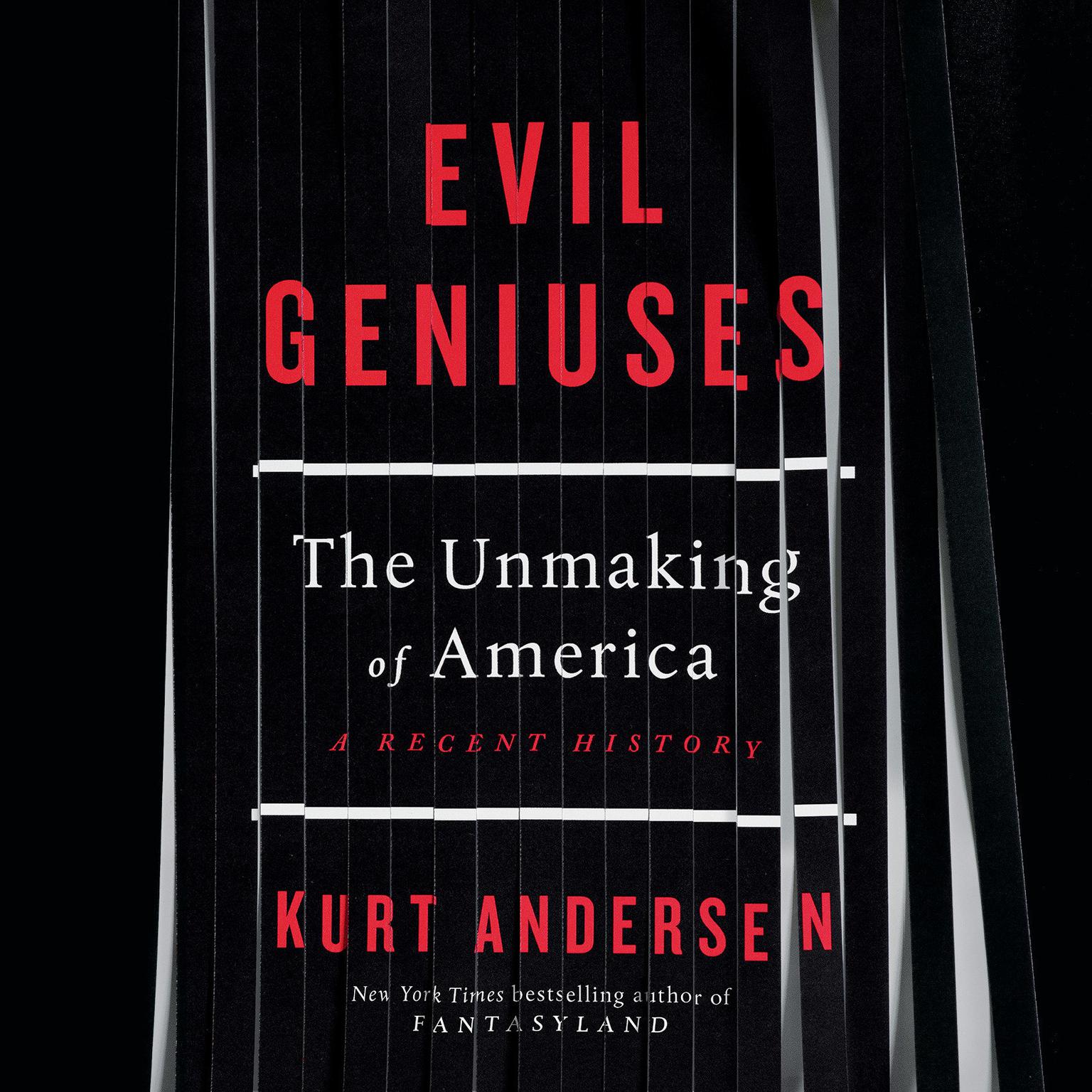 Evil Geniuses: The Unmaking of America: A Recent History Audiobook, by Kurt Andersen