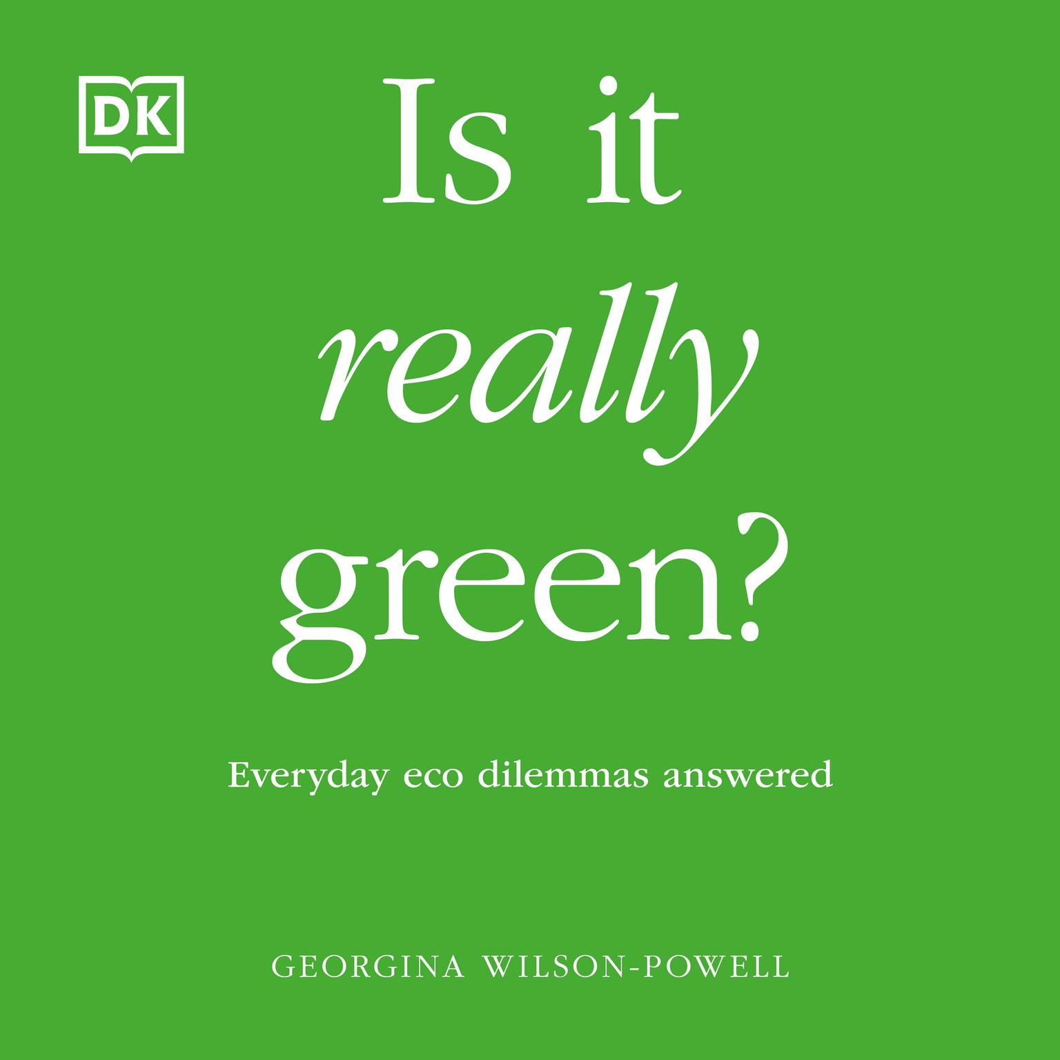 Is It Really Green?: Everyday Eco Dilemmas Answered Audiobook, by Georgina Wilson-Powell