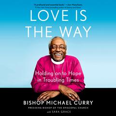 Love is the Way: Holding on to Hope in Troubling Times Audiobook, by 
