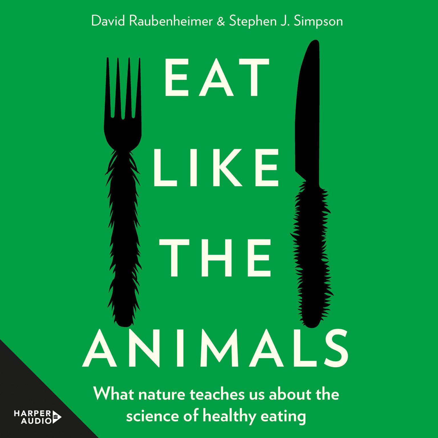 Eat Like the Animals: What Nature Teaches Us about the Science of Healthy Eating Audiobook, by David Raubenheimer