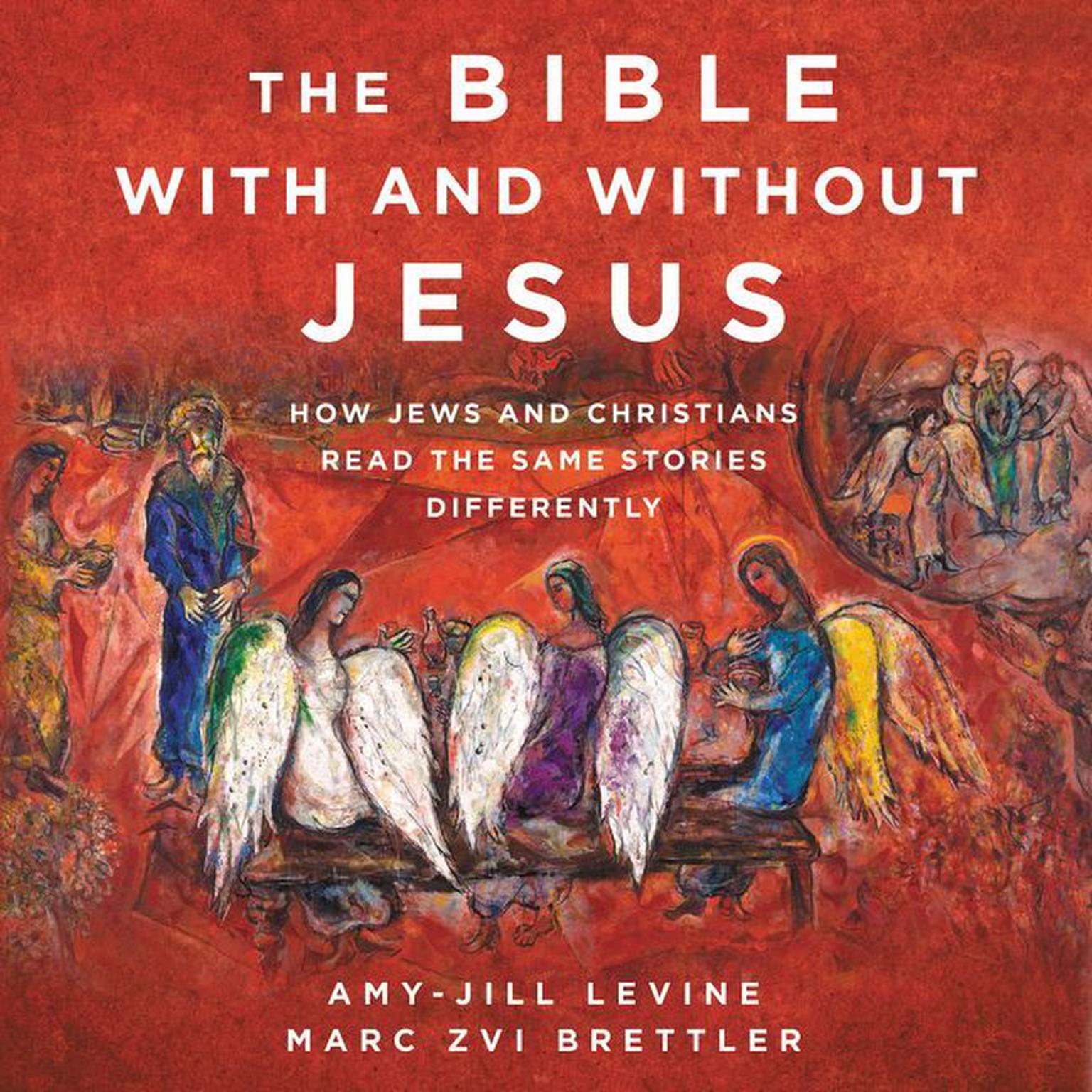 The Bible With and Without Jesus: How Jews and Christians Read the Same Stories Differently Audiobook, by Amy-Jill Levine