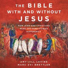 The Bible With and Without Jesus: How Jews and Christians Read the Same Stories Differently Audiobook, by 
